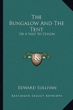 The Bungalow and the Tent: Or a Visit to Ceylon