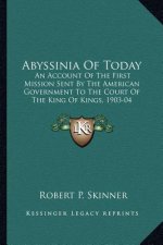 Abyssinia of Today: An Account of the First Mission Sent by the American Government to the Court of the King of Kings, 1903-04