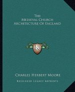 The Medieval Church Architecture of England