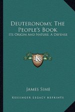 Deuteronomy, the People's Book: Its Origin and Nature, a Defense