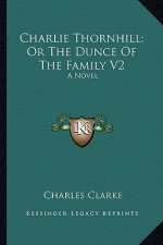 Charlie Thornhill; Or the Dunce of the Family V2