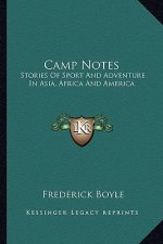 Camp Notes: Stories Of Sport And Adventure In Asia, Africa And America