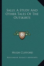 Sally, a Study and Other Tales of the Outskirts