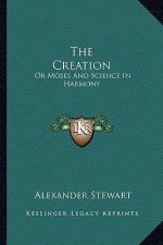 The Creation: Or Moses and Science in Harmony