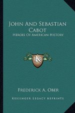 John And Sebastian Cabot: Heroes Of American History