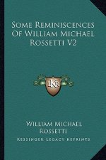 Some Reminiscences of William Michael Rossetti V2