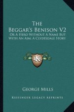 The Beggar's Benison V2: Or A Hero Without A Name But With An Aim; A Clydesdale Story