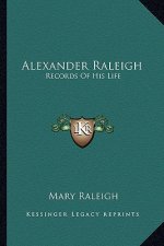 Alexander Raleigh: Records of His Life