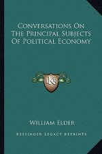 Conversations on the Principal Subjects of Political Economy