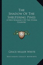 The Shadow of the Sheltering Pines: A New Romance of the Storm Country