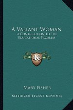 A Valiant Woman: A Contribution to the Educational Problem