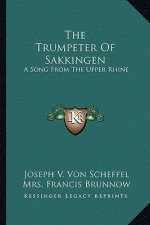 The Trumpeter of Sakkingen: A Song from the Upper Rhine