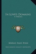 In Love's Domains: A Trilogy