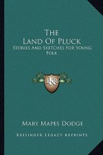 The Land Of Pluck: Stories And Sketches For Young Folk