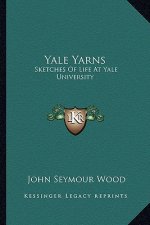 Yale Yarns: Sketches of Life at Yale University