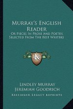 Murray's English Reader: Or Pieces in Prose and Poetry, Selected from the Best Writers