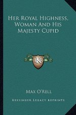 Her Royal Highness, Woman And His Majesty Cupid