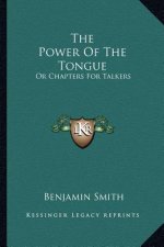 The Power of the Tongue: Or Chapters for Talkers
