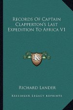 Records of Captain Clapperton's Last Expedition to Africa V1