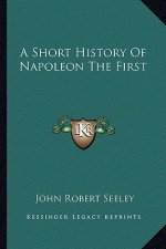 A Short History Of Napoleon The First