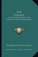 The Dixons: A Story Of American Life Through Three Generations
