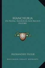 Manchuria: Its People, Resources And Recent History