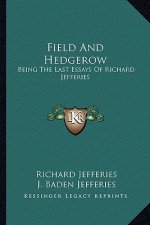 Field and Hedgerow: Being the Last Essays of Richard Jefferies