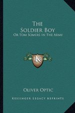 The Soldier Boy: Or Tom Somers in the Army: A Story of the Great Rebellion