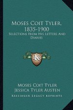 Moses Coit Tyler, 1835-1900: Selections from His Letters and Diaries