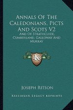 Annals Of The Caledonians, Picts And Scots V2: And Of Strathclyde, Cumberland, Galloway And Murray