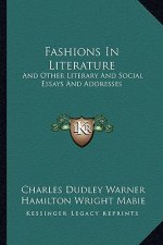 Fashions in Literature: And Other Literary and Social Essays and Addresses