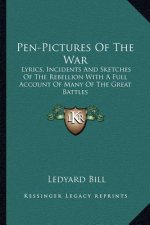 Pen-Pictures of the War: Lyrics, Incidents and Sketches of the Rebellion with a Full Account of Many of the Great Battles