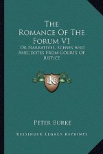 The Romance of the Forum V1: Or Narratives, Scenes and Anecdotes from Courts of Justice