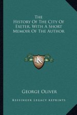 The History Of The City Of Exeter, With A Short Memoir Of The Author