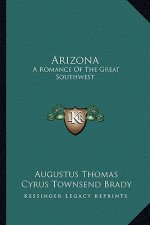 Arizona: A Romance of the Great Southwest