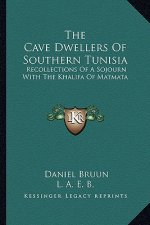 The Cave Dwellers of Southern Tunisia: Recollections of a Sojourn with the Khalifa of Matmata