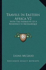 Travels in Eastern Africa V2: With the Narrative of a Residence in Mozambique