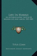Life in Hawaii: An Autobiographic Sketch of Mission Life and Labors, 1835-1881