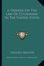 A Treatise on the Law of Citizenship in the United States