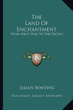 The Land of Enchantment: From Pike's Peak to the Pacific