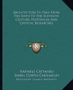 Architecture in Italy from the Sixth to the Eleventh Century; Historical and Critical Researches