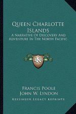 Queen Charlotte Islands: A Narrative of Discovery and Adventure in the North Pacific