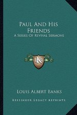 Paul and His Friends: A Series of Revival Sermons