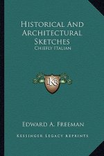 Historical and Architectural Sketches: Chiefly Italian