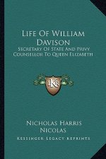 Life of William Davison: Secretary of State and Privy Counsellor to Queen Elizabeth