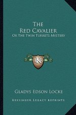 The Red Cavalier: Or the Twin Turrets Mystery