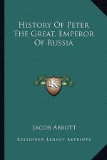 History Of Peter The Great, Emperor Of Russia