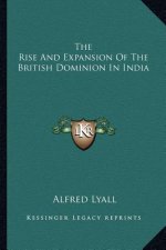 The Rise and Expansion of the British Dominion in India