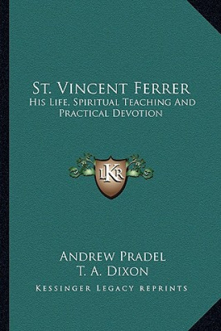 St. Vincent Ferrer: His Life, Spiritual Teaching and Practical Devotion