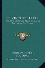 St. Vincent Ferrer: His Life, Spiritual Teaching and Practical Devotion